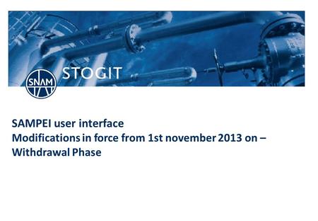 Stogit.it SAMPEI user interface Modifications in force from 1st november 2013 on – Withdrawal Phase.