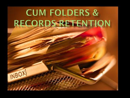  Active CUM Folders  Inactive CUM Folders  Graduate & COHORT Folders.