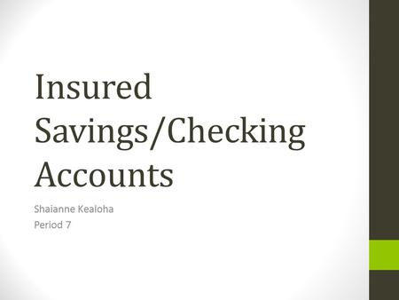 Insured Savings/Checking Accounts Shaianne Kealoha Period 7.