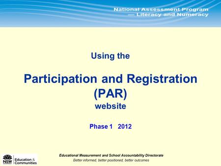 Educational Measurement and School Accountability Directorate Better informed, better positioned, better outcomes.