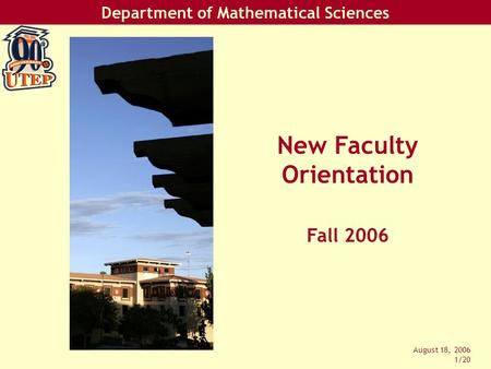 Department of Mathematical Sciences August 18, 2006 1/20 New Faculty Orientation Fall 2006.