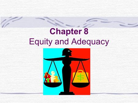 Chapter 8 Equity and Adequacy