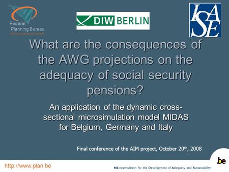 Federal Planning Bureau Economic analyses and forecasts  What are the consequences of the AWG projections on the adequacy of social security.