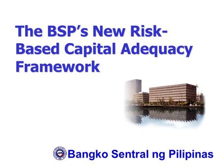 The BSP’s New Risk-Based Capital Adequacy Framework