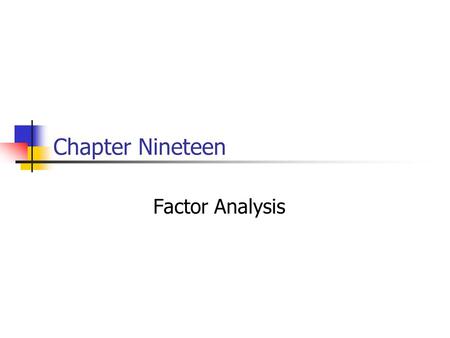 Chapter Nineteen Factor Analysis.