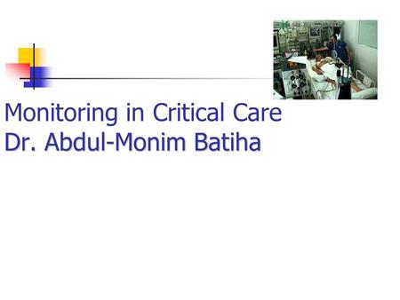 Dr. Abdul-Monim Batiha Monitoring in Critical Care Dr. Abdul-Monim Batiha.