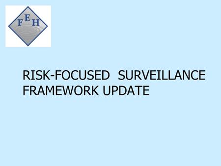 RISK-FOCUSED SURVEILLANCE FRAMEWORK UPDATE