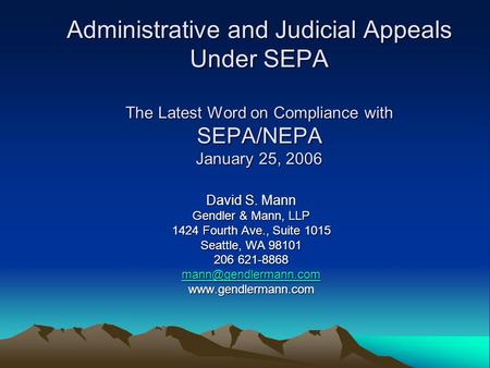 Administrative and Judicial Appeals Under SEPA The Latest Word on Compliance with SEPA/NEPA January 25, 2006 David S. Mann Gendler & Mann, LLP 1424 Fourth.