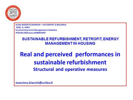 ALMA MATER STUDIORUM – UNIVERSITA’ di BOLOGNA SEDE di FORLI' Scuola di Economia Management e Statistica IP2014SLIDESLectureMB9SHORT SUSTAINABLE REFURBISHMENT,