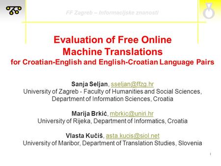 I Evaluation of Free Online Machine Translations for Croatian-English and English-Croatian Language Pairs Sanja Seljan,