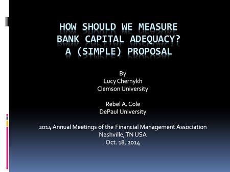 By Lucy Chernykh Clemson University Rebel A. Cole DePaul University 2014 Annual Meetings of the Financial Management Association Nashville, TN USA Oct.