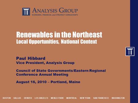 BOSTON DALLAS DENVER LOS ANGELES MENLO PARK MONTREAL NEW YORK SAN FRANCISCO WASHINGTON Renewables in the Northeast Local Opportunities, National Context.