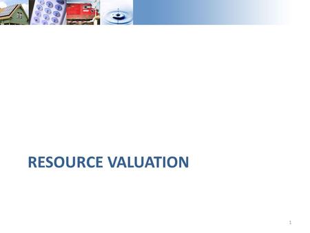 RESOURCE VALUATION 1. Summary of Resource Value Guiding principles: 1.Capture saturation effects on resource value 2.Evaluate resource value on a marginal.