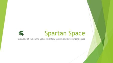 Spartan Space Overview of the online Space Inventory System and Categorizing Space.