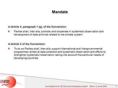 Consultations on GCOS second adequacy report Bonn / 2 June 2003 1 Mandate in Article 4, paragraph 1 (g), of the Convention: Parties shall, inter alia,