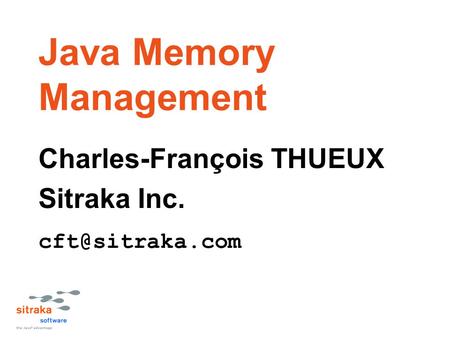 Java Memory Management Charles-François THUEUX Sitraka Inc.