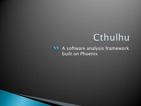 A software analysis framework built on Phoenix.  Matt Miller  Leviathan Security Group  Metasploit Framework  Uninformed Journal  Not a static analysis.