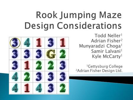 Todd Neller 1 Adrian Fisher 2 Munyaradzi Choga 1 Samir Lalvani 1 Kyle McCarty 1 1 Gettysburg College 2 Adrian Fisher Design Ltd.