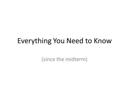 Everything You Need to Know (since the midterm). Diagnosis Abductive diagnosis: a minimal set of (positive and negative) assumptions that entails the.