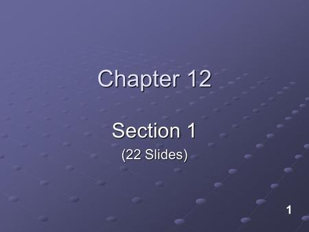 Chapter 12 Section 1 (22 Slides) 1.