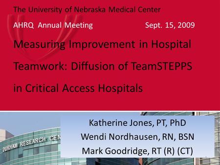 PHOTO GOES HERE (Need higher resolution The University of Nebraska Medical Center AHRQ Annual Meeting Sept. 15, 2009 Measuring Improvement in Hospital.