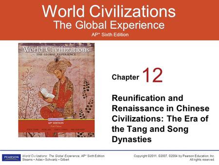 Chapter AP* Sixth Edition World Civilizations The Global Experience World Civilizations The Global Experience Copyright ©2011, ©2007, ©2004 by Pearson.