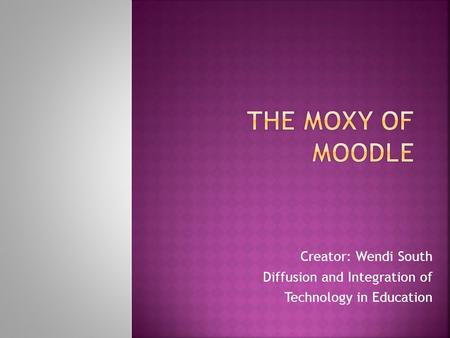 Creator: Wendi South Diffusion and Integration of Technology in Education.