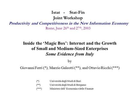 Inside the ‘Magic Box’: Internet and the Growth of Small and Medium-Sized Enterprises Some Evidence from Italy by Giovanni Ferri (*), Marzio Galeotti (**),