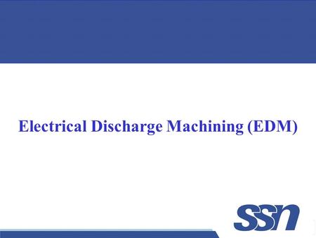 Electrical Discharge Machining (EDM)