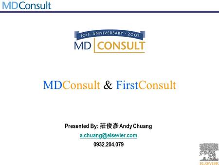 MDConsult & FirstConsult Presented By: 莊俊彥 Andy Chuang 0932.204.079.