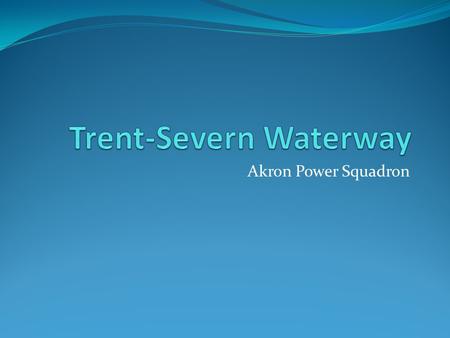 Akron Power Squadron. Where is it? East Kawartha Section of the Trent Severn.