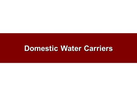 Domestic Water Carriers. Significance of the Industry Transport roughly 14% of total national freight 26.5% of total domestic ton-miles Employ close to.