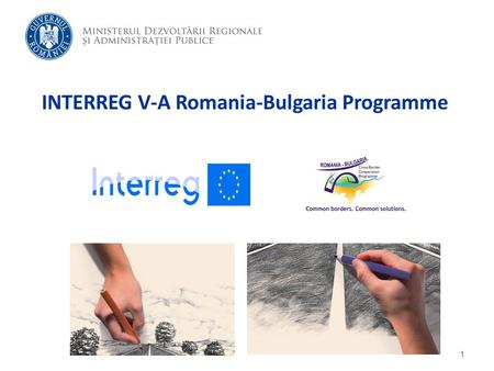 INTERREG V-A Romania-Bulgaria Programme 1. Total budget: 258,5 mil. euro  258.504.126 total budget, out of which 215.745.513 European Fund for Regional.