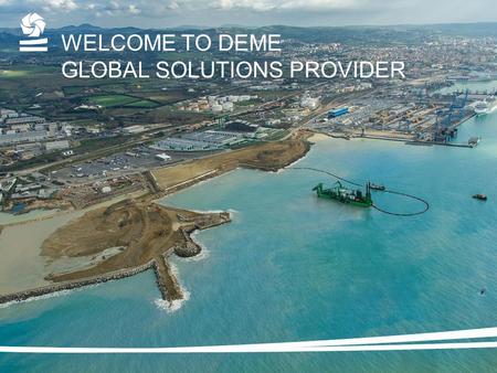 WELCOME TO DEME GLOBAL SOLUTIONS PROVIDER. 2 HISTORICAL BACKGROUND Société Générale de Dragage 1930 Ackermans & van Haaren 1852 1930 Familie Decloedt.