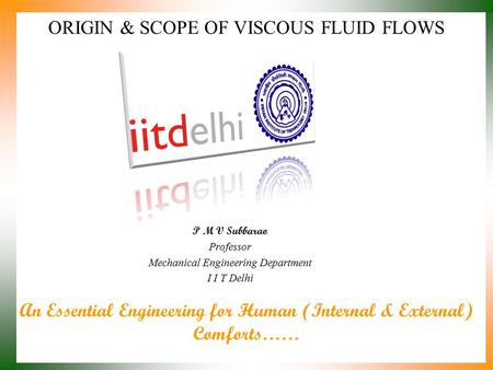 An Essential Engineering for Human (Internal & External) Comforts…… P M V Subbarao Professor Mechanical Engineering Department I I T Delhi ORIGIN & SCOPE.