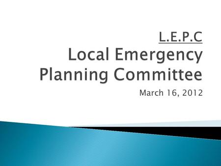 March 16, 2012.  Tom Talcott-Assistant Fire Chief Willoughby Hills & retired Mentor FD Deputy Chief  Patrick Shannon-Health, Safety & ER Supervisor--Lubrizol.