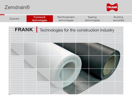 Building acoustics Sealing technologies Reinforcement technologies Formwork technologies Spacers Zemdrain®