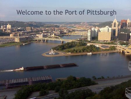 Port of Pittsburgh Commission James R. McCarville Met Coke Conference – Pittsburgh November 2, 2010 Welcome to the Port of Pittsburgh.