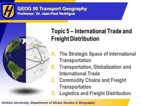 GEOG 80 Transport Geography Professor: Dr. Jean-Paul Rodrigue Hofstra University, Department of Global Studies & Geography Topic 5 – International Trade.