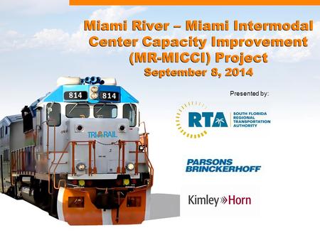 Miami River – Miami Intermodal Center Capacity Improvement (MR-MICCI) Project September 8, 2014 Presented by: