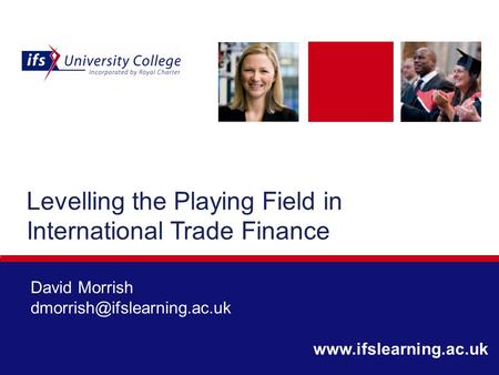 Levelling the Playing Field in International Trade Finance David Morrish