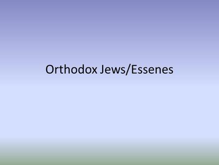 Orthodox Jews/Essenes. Shema – Hebrew Shema Israel, Adonai elohenu – Adonai echad Ve’ahavta et Adonai eloeikah B’khol levavkah Uve’khol naphshekah Uve’khol.