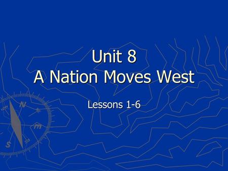 Unit 8 A Nation Moves West Lessons 1-6 1.a boat that moves by the power of a steam engine 2.a person who comes to a country from another country 3.a.