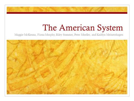 The American System Maggie McKenna, Fiona Murphy, Riley Summer, Peter Mueller, and Kaitlyn Meinershagen.