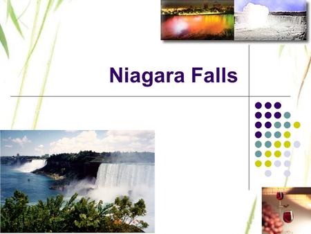 Niagara Falls. Introduction Overview of the Falls Accommodations Entertainment Winery’s/Tours Casino Niagara.