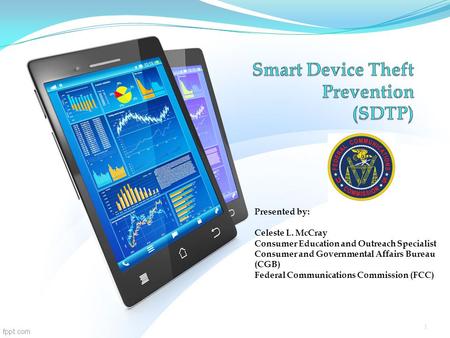 1 Presented by: Celeste L. McCray Consumer Education and Outreach Specialist Consumer and Governmental Affairs Bureau (CGB) Federal Communications Commission.
