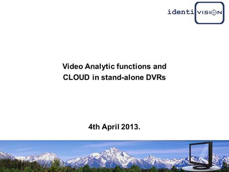 Video Analytic functions and CLOUD in stand-alone DVRs 4th April 2013.