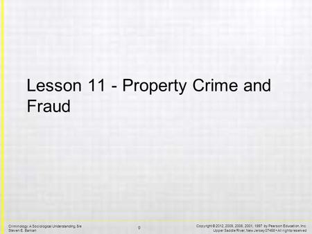 Copyright © 2012, 2009, 2006, 2001, 1997 by Pearson Education, Inc. Upper Saddle River, New Jersey 07458 All rights reserved 0 Criminology: A Sociological.