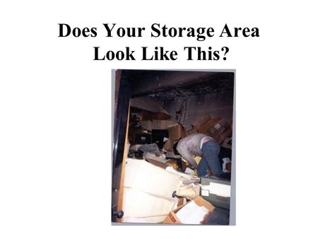 Does Your Storage Area Look Like This?. Or Perhaps This?