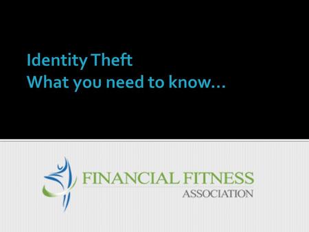 1. What is Identity Theft? 2. How Do Thieves Steal An Identity? 3. What Do Thieves Do with Stolen Identities? 4. What Can I Do To Avoid Becoming a Victim?